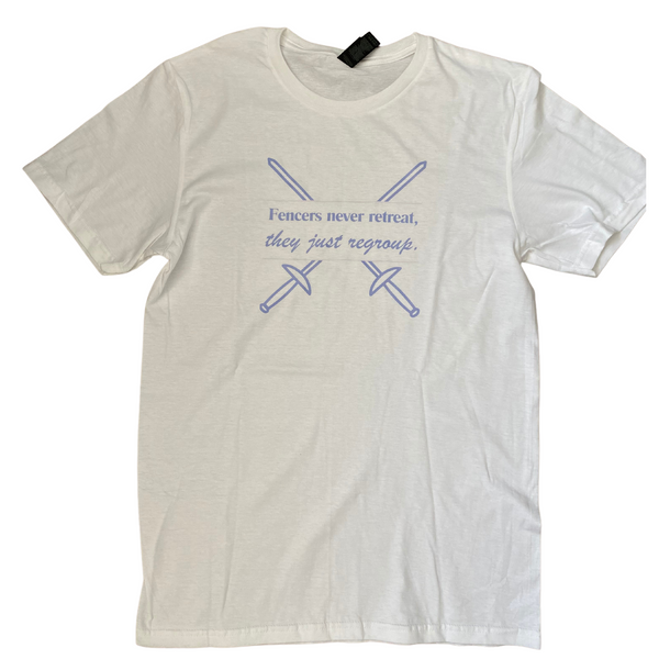 The purple words, "Fencers never retreat, they just regroup." are bordered by light pink lines, and two crisp, purple sword outlines, the same color as the words, crisscross behind. Adult white shirt.