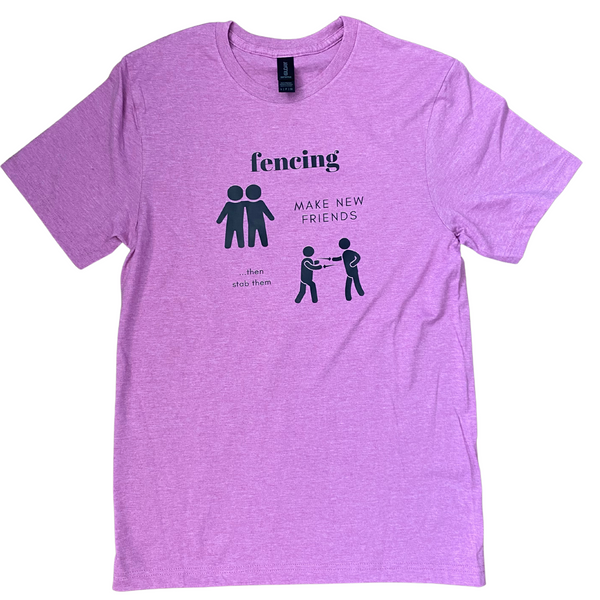 This shirt reads, "FENCING: Make new freinds ...then stab them." Next to "Make new friends", a picture depicts two silhouetted friends, but next to "...then stab them", another silhouette shows those same friends fencing. Adult orchid shirt.