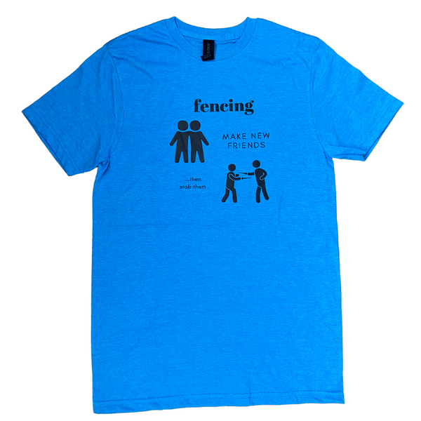 This shirt reads, "FENCING: Make new freinds ...then stab them." Next to "Make new friends", a picture depicts two silhouetted friends, but next to "...then stab them", another silhouette shows those same friends fencing. Adult sapphire blue shirt.